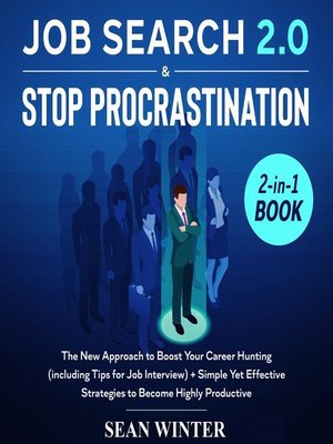 cover image of Job Search and Stop Procrastination 2-in-1 Book the New Approach to Boost Your Career Hunting (including Tips for Job Interview) + Simple Yet Effective Strategies to Become Highly Productive
